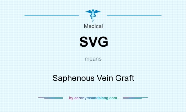 What does SVG mean? It stands for Saphenous Vein Graft