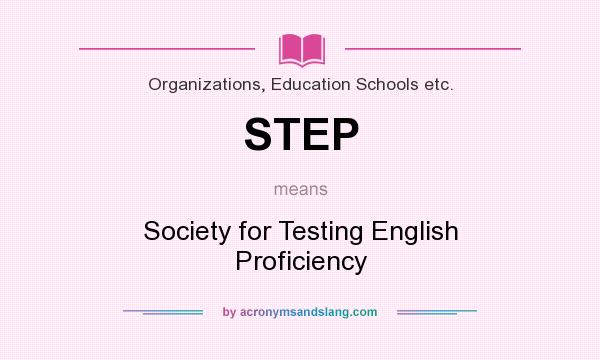 What does STEP mean? It stands for Society for Testing English Proficiency
