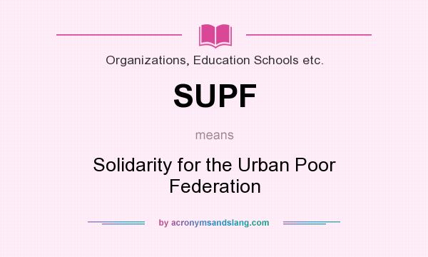 What does SUPF mean? It stands for Solidarity for the Urban Poor Federation