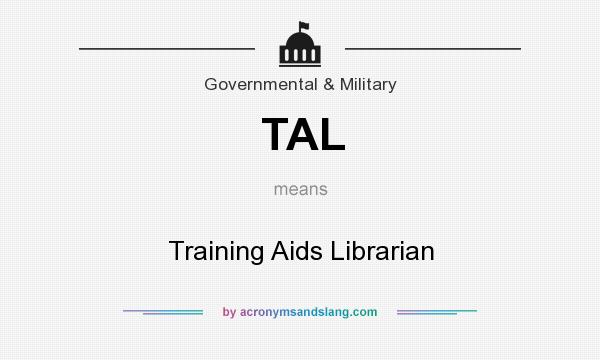 What does TAL mean? It stands for Training Aids Librarian