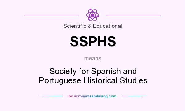 What does SSPHS mean? It stands for Society for Spanish and Portuguese Historical Studies