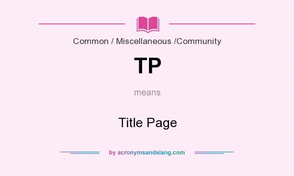 What does TP mean? It stands for Title Page