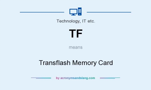 What does TF mean? It stands for Transflash Memory Card