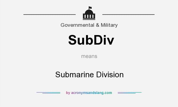 What does SubDiv mean? It stands for Submarine Division
