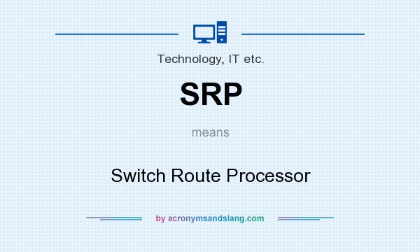 What does SRP mean? It stands for Switch Route Processor