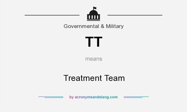 What does TT mean? It stands for Treatment Team