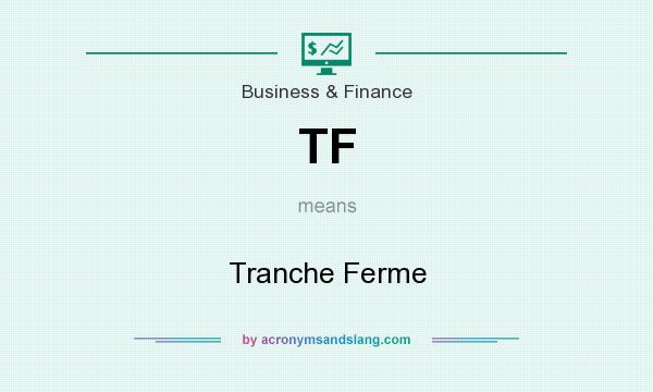 What does TF mean? It stands for Tranche Ferme