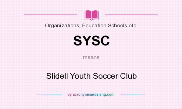 What does SYSC mean? It stands for Slidell Youth Soccer Club