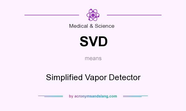 What does SVD mean? It stands for Simplified Vapor Detector