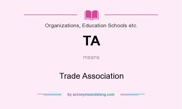 What does TA mean? It stands for Trade Association
