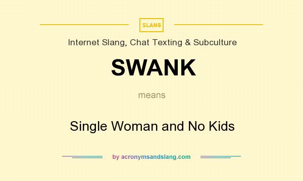 What does SWANK mean? It stands for Single Woman and No Kids