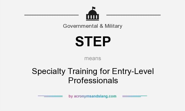 What does STEP mean? It stands for Specialty Training for Entry-Level Professionals