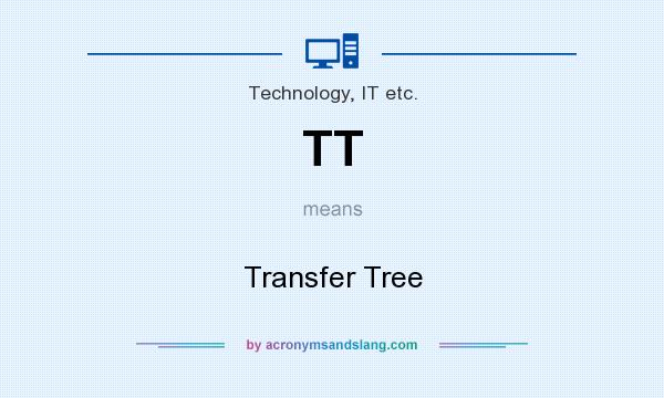 What does TT mean? It stands for Transfer Tree
