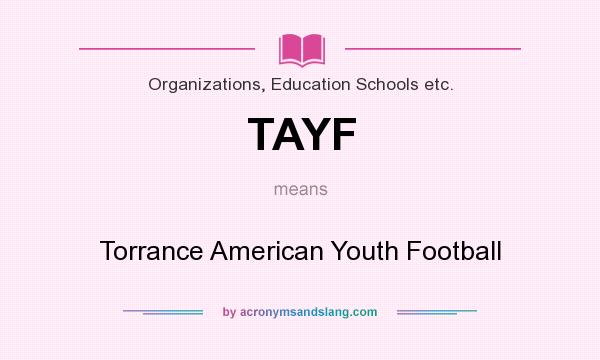 What does TAYF mean? It stands for Torrance American Youth Football