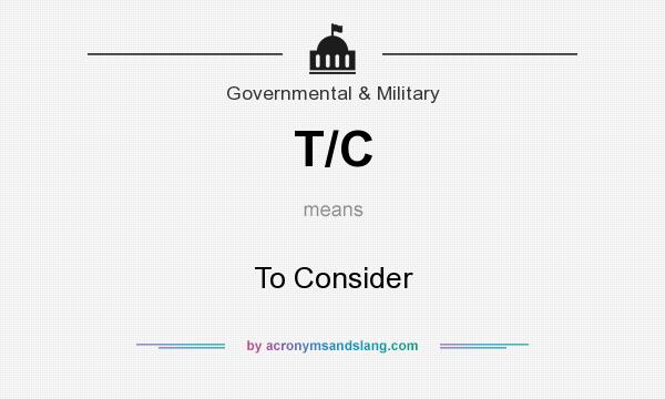 What does T/C mean? It stands for To Consider