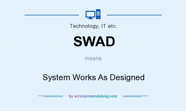 What does SWAD mean? It stands for System Works As Designed
