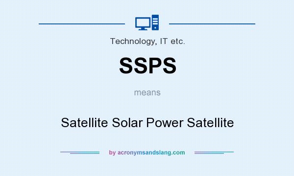 What does SSPS mean? It stands for Satellite Solar Power Satellite