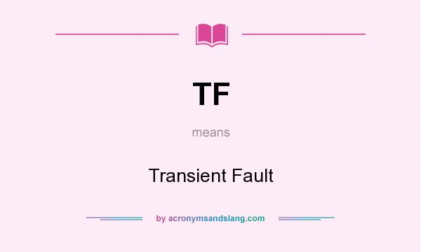 What does TF mean? It stands for Transient Fault