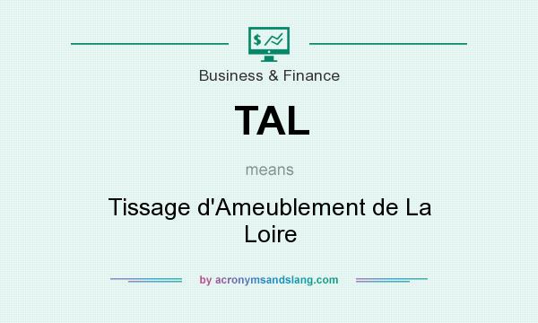 What does TAL mean? It stands for Tissage d`Ameublement de La Loire