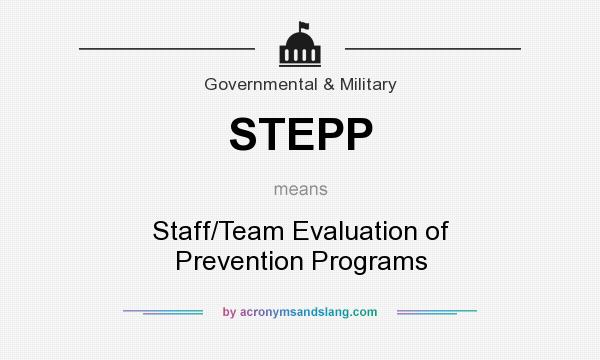 What does STEPP mean? It stands for Staff/Team Evaluation of Prevention Programs