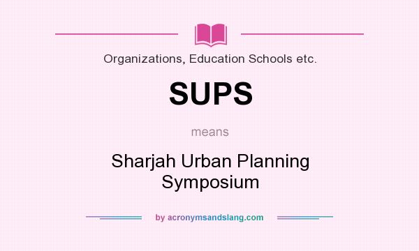 What does SUPS mean? It stands for Sharjah Urban Planning Symposium