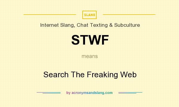 What does STWF mean? It stands for Search The Freaking Web