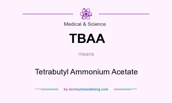 What does TBAA mean? It stands for Tetrabutyl Ammonium Acetate