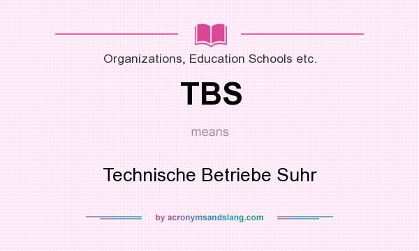 What does TBS mean? It stands for Technische Betriebe Suhr