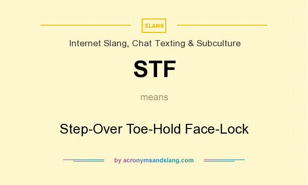 What does STF mean? It stands for Step-Over Toe-Hold Face-Lock