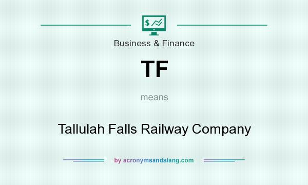 What does TF mean? It stands for Tallulah Falls Railway Company