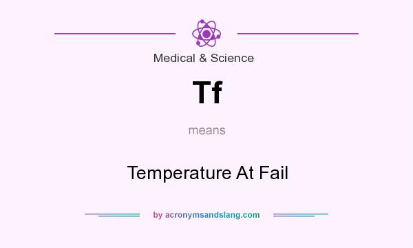 What does Tf mean? It stands for Temperature At Fail