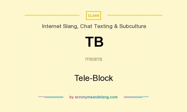 What does TB mean? It stands for Tele-Block