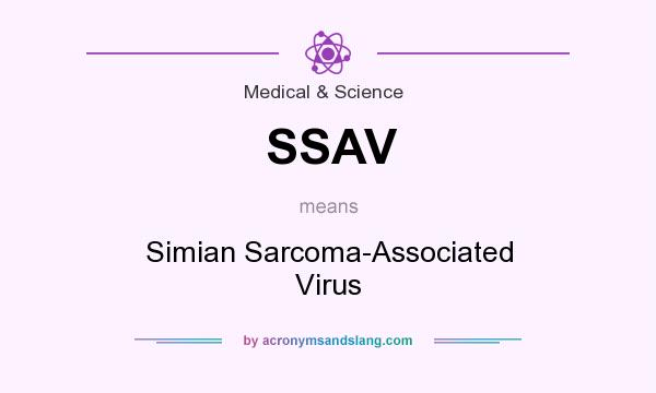 What does SSAV mean? It stands for Simian Sarcoma-Associated Virus