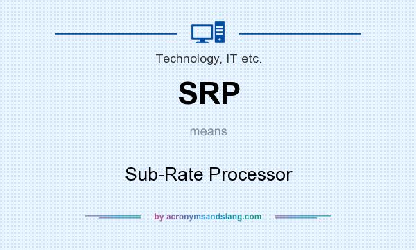 What does SRP mean? It stands for Sub-Rate Processor