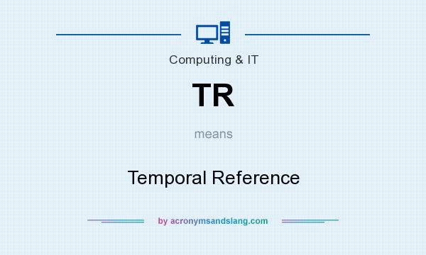 What does TR mean? It stands for Temporal Reference