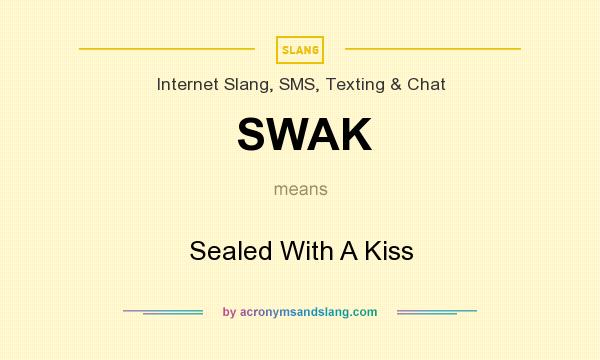 What does SWAK mean? It stands for Sealed With A Kiss