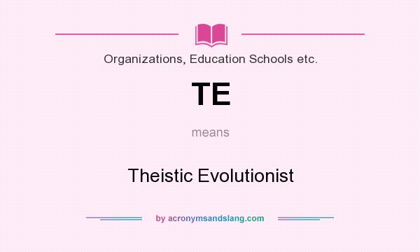 What does TE mean? It stands for Theistic Evolutionist