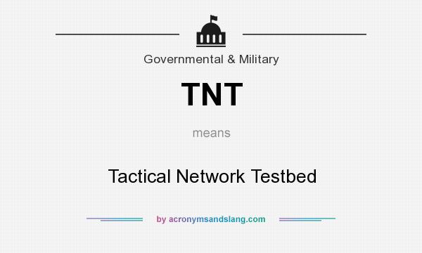 What does TNT mean? It stands for Tactical Network Testbed