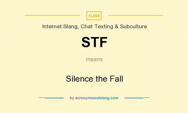What does STF mean? It stands for Silence the Fall