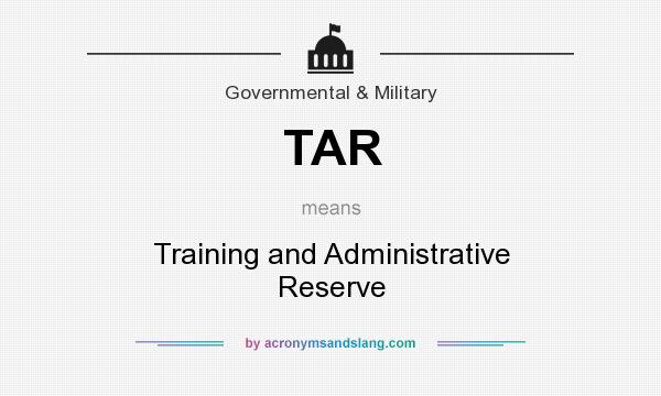 What does TAR mean? It stands for Training and Administrative Reserve