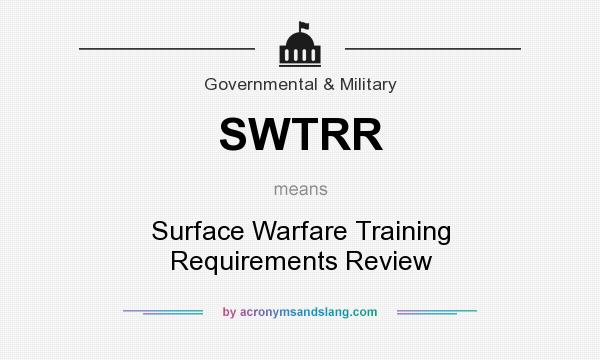 What does SWTRR mean? It stands for Surface Warfare Training Requirements Review