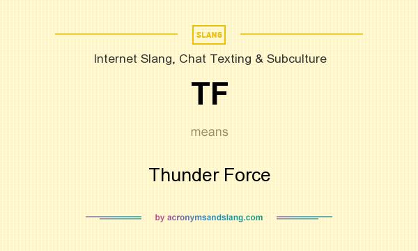 What does TF mean? It stands for Thunder Force
