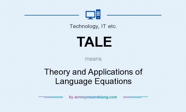 What does TALE mean? It stands for Theory and Applications of Language Equations