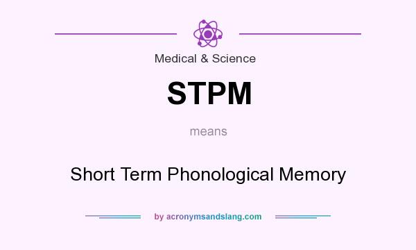 What does STPM mean? It stands for Short Term Phonological Memory
