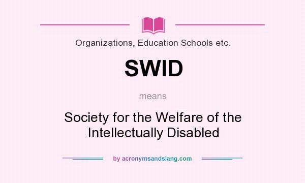 What does SWID mean? It stands for Society for the Welfare of the Intellectually Disabled