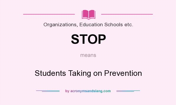 What does STOP mean? It stands for Students Taking on Prevention