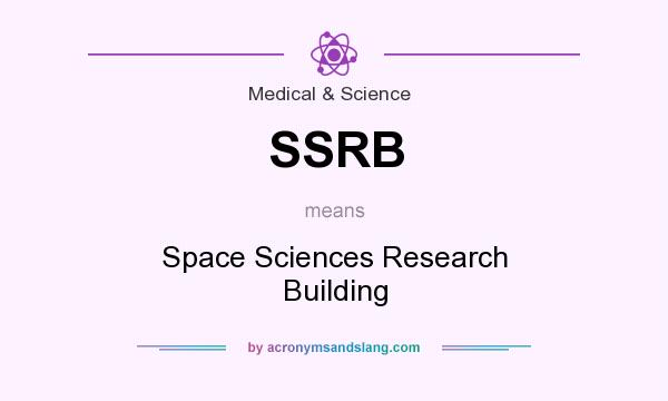 What does SSRB mean? It stands for Space Sciences Research Building
