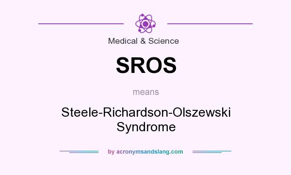 What does SROS mean? It stands for Steele-Richardson-Olszewski Syndrome