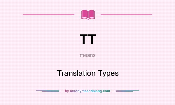 What does TT mean? It stands for Translation Types