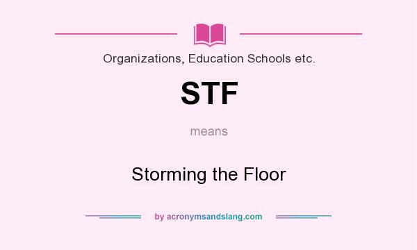 What does STF mean? It stands for Storming the Floor